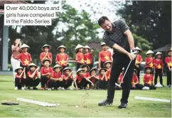  ??  ?? Over 40,000 boys and girls have competed in the Faldo Series