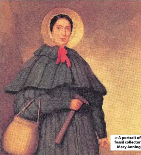  ??  ?? > A portrait of fossil collector Mary Anning