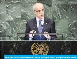  ?? —AFP ?? NEW YORK: Prime Minister of Andorra, Antoni Marti Petit, speaks during the General Debate of the 73rd session of the General Assembly at the United Nations in New York