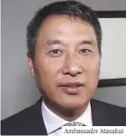  ??  ?? Ambassador Masakui