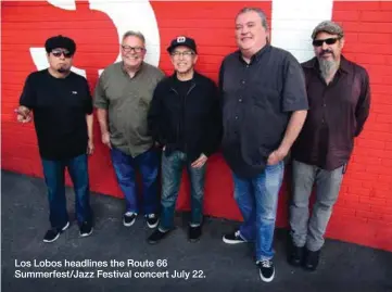  ??  ?? Los Lobos headlines the Route 66 Summerfest/Jazz Festival concert July 22.