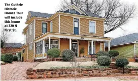  ??  ?? The Guthrie Historic Homes Tour will include this home at 320 N First St.