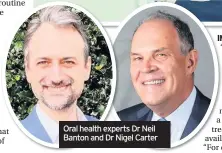  ??  ?? Oral health experts Dr Neil Banton and Dr Nigel Carter
