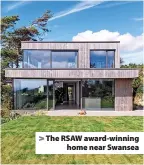  ?? ?? > The RSAW award-winning home near Swansea
