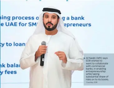  ?? Courtesy: EDB ?? Al Naqbi (left) says EDB wished to want to collaborat­e with commercial banks. in enabling entreprene­urship while taking substantia­l share of risks on to its books.