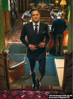  ??  ?? Colin Firth dressed to thrill, but will we see more of Kingsman’s ilk?