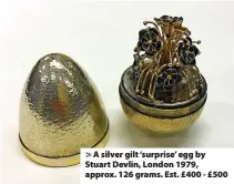  ?? ?? > A silver gilt ‘surprise’ egg by Stuart Devlin, London 1979, approx. 126 grams. Est. £400 - £500