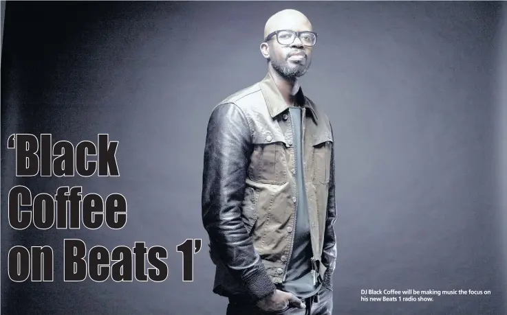  ??  ?? DJ Black Coffee will be making music the focus on his new Beats 1 radio show.