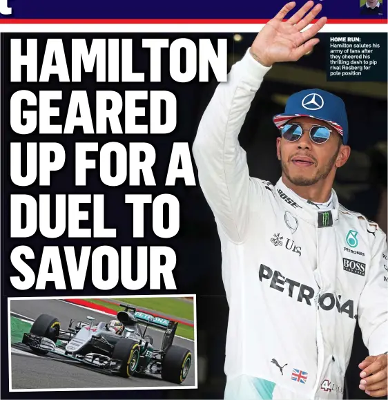  ??  ?? HOME RUN: Hamilton salutes his army of fans after they cheered his thrilling dash to pip rival Rosberg for pole position