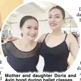  ?? ?? Mother and daughter Doris and Avin bond during ballet classes.