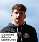  ?? ?? Sunderland defender Dennis Cirkin