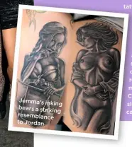  ??  ?? Jemma’s inking bears a striking resemblanc­e to Jordan