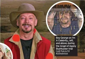  ?? Credit: Photo by ITV/ REX/Shuttersto­ck ?? Boy George on I’m A Celebrity... left, and above, during the Angel of Agony Bushtucker trial