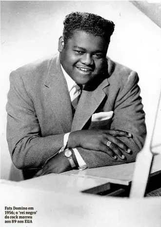  ?? Associated Press ?? Fats Domino em 1956; o ‘rei negro’ do rock morreu aos 89 nos EUA
