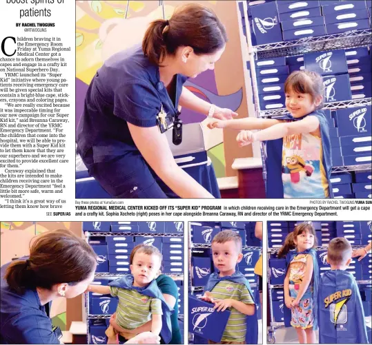  ?? Buy these photos at YumaSun.com PHOTOS BY RACHEL TWOGUNS/YUMA SUN ?? YUMA REGIONAL MEDICAL CENTER KICKED OFF ITS “SUPER KID” PROGRAM in which children receiving care in the Emergency Department will get a cape and a crafty kit. Sophia Xocheto (right) poses in her cape alongside Breanna Caraway, RN and director of the...