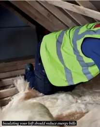  ?? ?? Insulating your loft should reduce energy bills