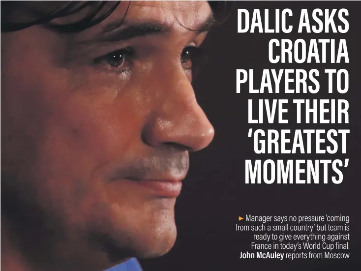  ?? Reuters ?? Zlatko Dalic insists Croatia deserve their place in the World Cup against opponents and favourites France, who have won two and drawn three matches in their head-to-head record