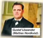  ??  ?? Gustaf Löwander (Mattias Nordkvist).