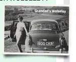  ??  ?? Grandad’s Wolseley