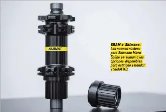  ??  ?? SRAM o Shimano. Los nuevos núcleos para Shimano Micro Spline se suman a las opciones disponible­s para estriado estándar y SRAM XD.