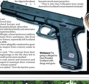  ??  ?? ViolenceTh­e gang is alleged to have flooded Scotland with drugs and guns