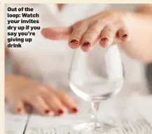  ??  ?? Out of the loop: Watch your invites dry up if you say you’re giving up drink