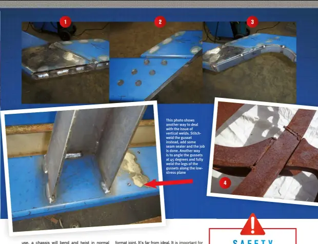  ??  ?? This photo shows another way to deal with the issue of vertical welds. Stitchweld the gusset instead, add some seam sealer and the job is done. Another way is to angle the gussets at 45 degrees and fully weld the legs of the gussets along the lowstress plane