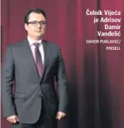  ?? DAVOR PUKLAVEC/
PIXSELL ?? Čelnik Vijeća je Adrisov
Damir Vanđelić