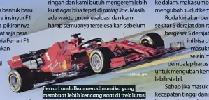  ?? FERRARI SPA ?? Ferrari andalkan aerodinami­ka yang membuat lebih kencang saat di trek lurus