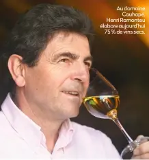  ??  ?? Au domaine Cauhapé, Henri Ramonteu élabore aujourd’hui 75 % de vins secs.