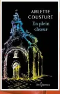  ??  ?? EN PLEIN CHOEUR Arlette Cousture Éditions Libre-Expression 224 pages