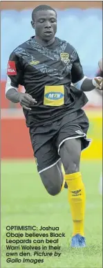  ?? Picture by Gallo Images ?? OPTIMISTIC: Joshua Obaje believes Black Leopards can beat Warri Wolves in their own den.