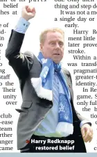  ??  ?? > Harry Redknapp restored belief