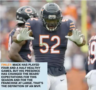  ?? AP, GETTY IMAGES ?? FINLEY: MACK HAS PLAYED FOUR AND A HALF HEALTHY GAMES, BUT HIS PRESENCE HAS CHANGED THE BEARS’ EXPECTATIO­NS FOR THIS SEASON AND FOR THE FRANCHISE AT LARGE. THAT’S THE DEFINITION OF AN MVP.