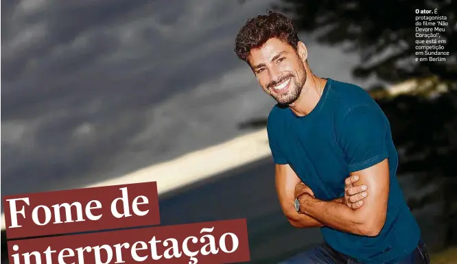  ?? FABIO MOTTA/ESTADÃO ?? O ator. É protagonis­ta do filme ‘Não Devore Meu Coração!’, que está em competição em Sundance e em Berlim