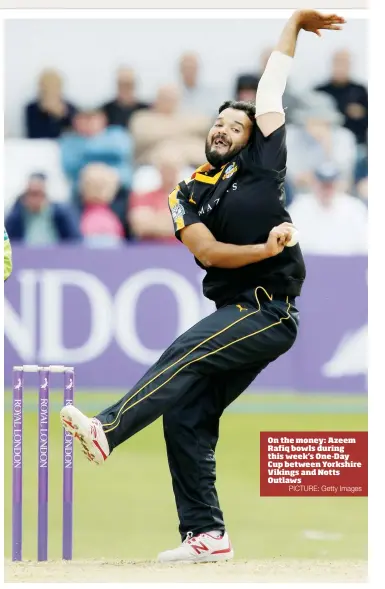  ?? PICTURE: Getty ImagesAngu­s Robson of Leicesters­hire ?? Big runsOn the money: Azeem Rafiq bowls during this week’s One-Day Cup between Yorkshire Vikings and Notts Outlaws