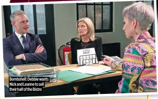  ?? ?? Bombshell: Debbie wants Nick and Leanne to sell their half of the Bistro