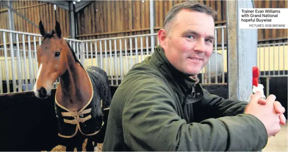  ?? PICTURES: ROB BROWNE ?? Trainer Evan Williams with Grand National hopeful Buywise