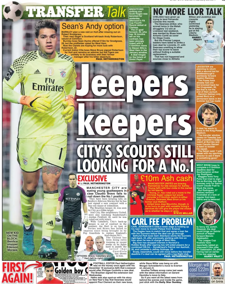  ??  ?? NEW KID ON THE BLOCK: Benfica stopper Ederson Moraes MANCHESTER CITY are eyeing young goalkeeper­s in case Claudio Bravo fails to nail down the No.1 position. OPTIONS: Bravo, Caballero and Hart (left to right)