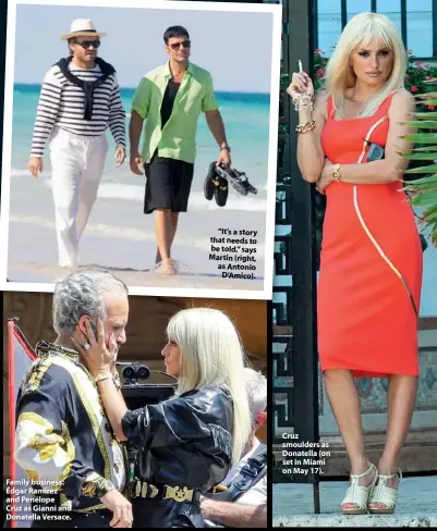  ??  ?? Family business: Édgar Ramírez and Penélope Cruz as Gianni and Donatella Versace. “It’s a story that needs to be told,” says Martin (right, as Antonio D’amico). Cruz smoulders as Donatella (on set in Miami on May 17).