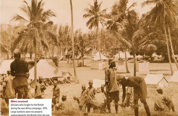  ??  ?? Men erased
Africans who fought for the British during the east Africa campaign, 1916. Large numbers were not properly memorialis­ed by the British after the war