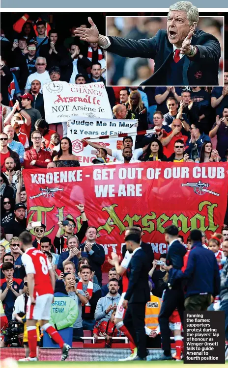  ??  ?? Fanning the flames: supporters protest during the players’ lap of honour as Wenger (inset) fails to guide Arsenal to fourth position