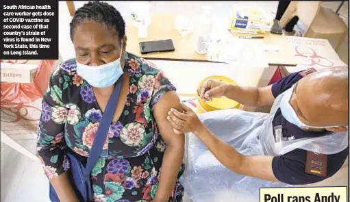  ??  ?? South African health care worker gets dose of COVID vaccine as second case of that country’s strain of virus is found in New York State, this time on Long Island.