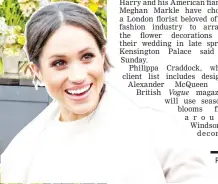  ?? — Reuters photos ?? Florist Craddock (far left) poses for a photograph in her studio in London, on Thursday. (Inset) Meghan Markle.