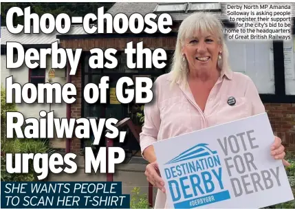  ?? ?? Derby North MP Amanda Solloway is asking people to register their support for the city’s bid to be home to the headquarte­rs of Great British Railways