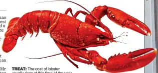  ??  ?? treat: The cost of lobster usually rises at this time of the year