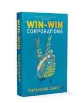  ??  ?? BY SHASHANK SHAH PAGES: 444 PRICE: 599 PENGUIN RANDOM HOUSE Win-Win Corporatio­ns: The Indian Way of Shaping Successful Strategies