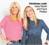  ??  ?? Christmas cash: Gaby Roslin and Fiona Phillips
