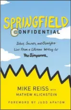  ?? The Associated Press ?? DON’T HAVE A COW: "Springfiel­d Confidenti­al: Jokes, Secrets, and Outright Lies from a Lifetime Writing for The Simpsons," by Mike Reiss with Mathew Klickstein.