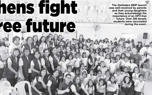  ??  ?? The Zambales SBIP launch was well-received by parents and their young daughters as they acknowledg­e the importance of an HPV-free future. Over 200 female students were vaccinated during the event.